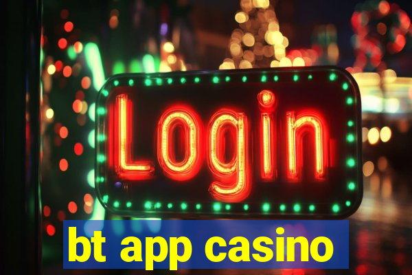 bt app casino